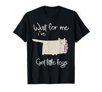 Wait For Me Ive Got Little Legs Funny Weird Animals Perros Perros Camiseta