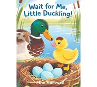 Wait for Me, Little Duckling!: A Gentle Story About Patience for Kids Ages 3-5: A Gentle Story About Patience for Kids Ages 3-5