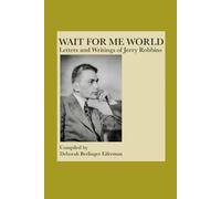 Wait For Me World: Letters and Writings of Jerry Robbins