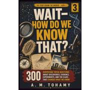 Wait-How Do We Know That?: 300 Surprising Trivia Questions About Discoveries, Evidence, Experiments, and the Clues That Changed What We Know (The Story Behind the Answer)