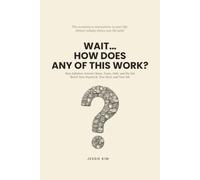 Wait… How Does Any of This Work?: How Inflation, Interest Rates, Taxes, Debt, and the Fed Reach Your Money and Your Life