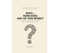 Wait… How Does Any of This Work?: How Inflation, Interest Rates, Taxes, Debt, and the Fed Reach Your Money and Your Life