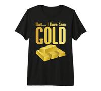 Wait, I Have Seen Gold Camiseta Premium