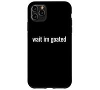 Wait I’m Goated Funny Meme Design for Confident Legends tee Carcasa para iPhone 11 Pro MAX