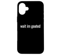 Wait I’m Goated Funny Meme Design for Confident Legends tee Carcasa para iPhone 16 Plus