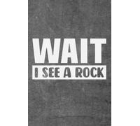 Wait I See a Rock Notebook: Great Christmas or Birthday gift for all rock lovers--especially Geology students and grads!