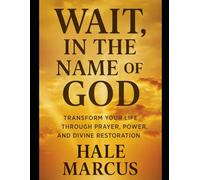 Wait, In the Name of God: Transform Your Life Through Prayer, Power, and Divine Restoration