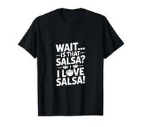 Wait Is That Salsa I Love Salsa Dicho Divertido Camiseta
