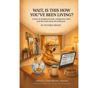 Wait...Is This How You've Been Living?: A Story of Misplaced Souls, Refrigerator Raids, and the Truth About the Backyard (Oddly Comforting Collection)