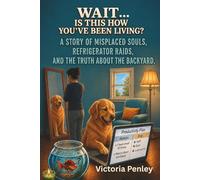 Wait...Is This How You've Been Living?: A Story of Misplaced Souls, Refrigerator Raids, and the Truth About the Backyard (Oddly Comforting Collection)