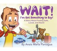 Wait! I've Got Something to Say!: A Story About Feeling Safe, Loved, and Heard