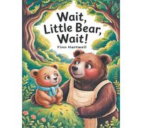Wait, Little Bear, Wait!: A Sweet Rhyming Patience Story for Toddlers Ages 3-5