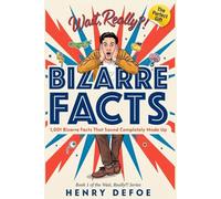 Wait, Really?! 1,001 Bizarre Facts That Sound Completely Made Up: - The Perfect Gift for Curious Minds Who Think They Know Everything
