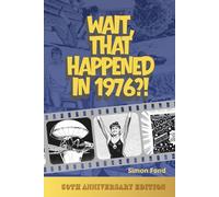 Wait, That Happened in 1976?: One Remarkable Year, 70 Original Illustrations - The Birthday and Anniversary Gift for Anyone Who Lived It