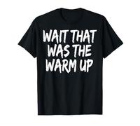 Wait That Was The Warm Up Aptitud Física Camiseta