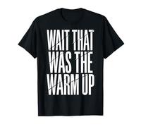 Wait That Was The Warm Up Aptitud Física Camiseta