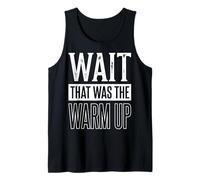 Wait That Was The Warm Up Aptitud Física Camiseta sin Mangas