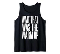 Wait That Was The Warm Up Aptitud Física Camiseta sin Mangas