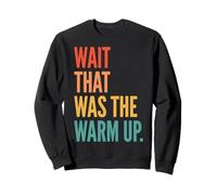 Wait That Was The Warm Up Aptitud Física Sudadera