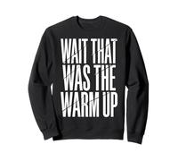Wait That Was The Warm Up Aptitud Física Sudadera