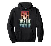 Wait That Was The Warm Up Aptitud Física Sudadera con Capucha