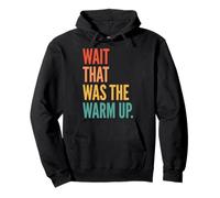 Wait That Was The Warm Up Aptitud Física Sudadera con Capucha