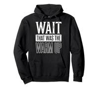Wait That Was The Warm Up Aptitud Física Sudadera con Capucha