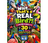 Wait... That's a REAL Bird?!: 30 Wild & Wacky Feathered Friends to Explore, Learn & Color (Ellie & Wolfy J.'s Wait, That's a Real...? Series)
