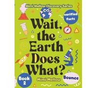 Wait, the Earth Does What?: Questions About Science and Geography Every Kid Should Know for Ages 8-12 (Mimi Mellow Discovery Series)