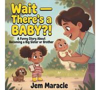 Wait - There's a BABY?!: A Funny Picture Book About Becoming a Big Sister or Brother | New Baby Sibling Gift for Kids Ages 4-8: 2 (Big Kid Problems)
