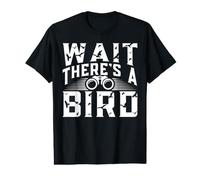 Wait There's A Bird for a Bird Watcher Camiseta gráfica económica