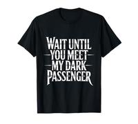 Wait Until You Meet My Dark Passenger Serial Killer Humor Camiseta