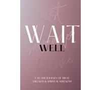 WAIT WELL: TRUST, SURRENDER, BECOME.: A 30-DAY JOURNEY OF TRUST, STILLNESS & SPIRITUAL STRENGTH