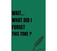 WAIT... WHAT DID I FORGET THIS TIME ?: funny notebook for friends, coworkers, or family. Great for birthdays, office gag gifts, stocking stuffers.