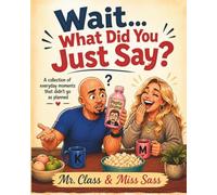 Wait… What Did You Just Say?: A collection of everyday moments that didn’t go as planned-but somehow ended perfectly