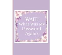 Wait! What Is My Password Again?: Timeless Password Journal for women who are tired of forgetting their logins