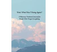 Wait, What Was I Doing Again?: A Hilarious Notebook Journal for People Who Forget Everything