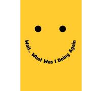 Wait… What Was I Doing Again: A Relatable ADHD Notebook for Forgetful Minds, Random Thoughts & Daily Chaos