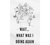 Wait… What Was I Doing Again: A Relatable ADHD Notebook for Forgetful Minds, Random Thoughts & Daily Chaos