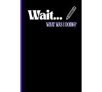 Wait... What was I doing?: Funny Gift Notebook Journal for Friends and Family
