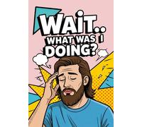 Wait… What Was I Doing?: Funny Pop Art Retro Notebook with a Brown Bearded Man on the Cover, for Forgetful Minds, Daily Writing Memory Journal, 120 ... Gift for Overthinkers, Busy People, Writers