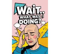 Wait… What Was I Doing?: Funny Pop Art Retro Notebook with a Head Shaven Bald Man on the Cover, for Forgetful Minds, Daily Writing Memory Journal, 120 ... Gift for Overthinkers, Busy People, Writers