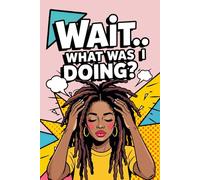 Wait… What Was I Doing?: Funny Pop Art Retro Notebook with a Long Afro-Textured Dreads Hair Woman on the Cover, for Forgetful Minds, Daily Writing ... Gift for Overthinkers, Busy People, Writers