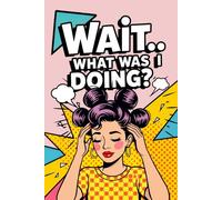 Wait… What Was I Doing?: Funny Pop Art Retro Notebook with a Pink Space Bun Hair Woman on the Cover, for Forgetful Minds, Daily Writing Memory ... Gift for Overthinkers, Busy People, Writers