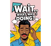 Wait… What Was I Doing?: Funny Pop Art Retro Notebook with a Pitch-Dark Mustache Moustache Man on the Cover, for Forgetful Minds, Daily Writing Memory ... Gift for Overthinkers, Busy People, Writers