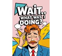 Wait… What Was I Doing?: Funny Pop Art Retro Notebook with a Red Ginger Mustache Moustache Man on the Cover, for Forgetful Minds, Daily Writing Memory ... Gift for Overthinkers, Busy People, Writers