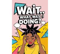 Wait… What Was I Doing?: Funny Pop Art Retro Notebook with a Short Afro-Textured Dreads Hair Woman on the Cover, for Forgetful Minds, Daily Writing ... Gift for Overthinkers, Busy People, Writers