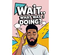 Wait… What Was I Doing?: Funny Pop Art Retro Notebook with a Short Afro-Textured Hair Bearded Man on the Cover, for Forgetful Minds, Daily Writing ... Gift for Overthinkers, Busy People, Writers