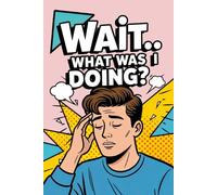 Wait… What Was I Doing?: Funny Pop Art Retro Notebook with a Short Brown Hair Guy on the Cover, for Forgetful Minds, Daily Writing Memory Journal, 120 ... Gift for Overthinkers, Busy People, Writers