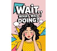 Wait… What Was I Doing?: Funny Pop Art Retro Notebook with a Shoulder Length Dark Wavy Hair Woman on the Cover, for Forgetful Minds, Daily Writing ... Gift for Overthinkers, Busy People, Writers